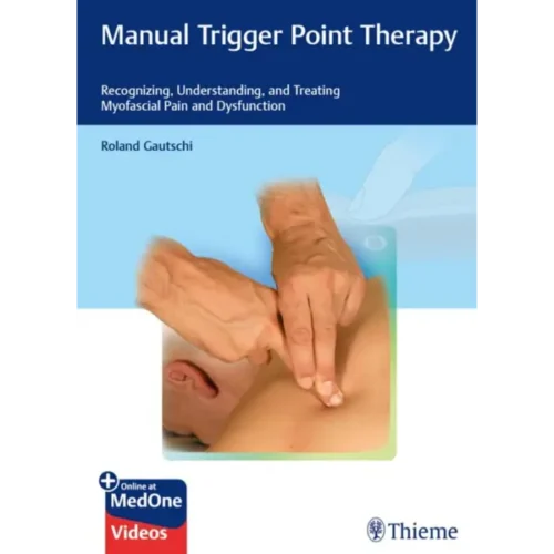 Manual Trigger Point Therapy: Recognizing, Understanding, and Treating Myofascial Pain and Dysfunction