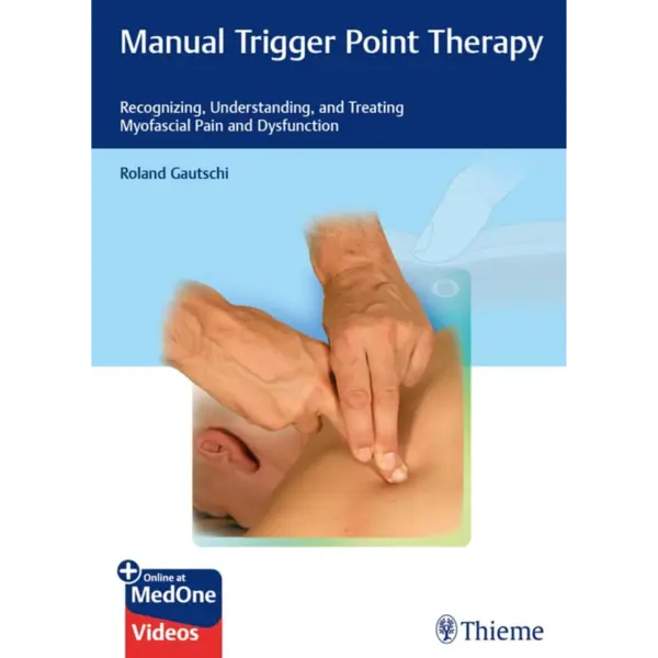 Manual Trigger Point Therapy: Recognizing, Understanding, and Treating Myofascial Pain and Dysfunction