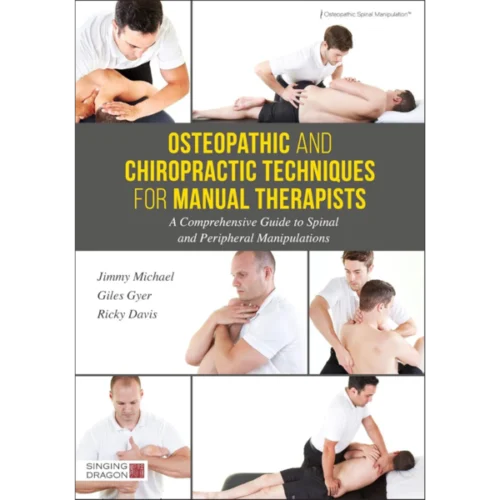 Osteopathic and Chiropractic Tec Osteopathic and Chiropractic Techniques for Manual Therapists: A Comprehensive Guide to Spinal and Peripheral Manipulations