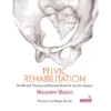Pelvic Rehabilitation: The Manual Therapy and Exercise Guide across the Lifespan
